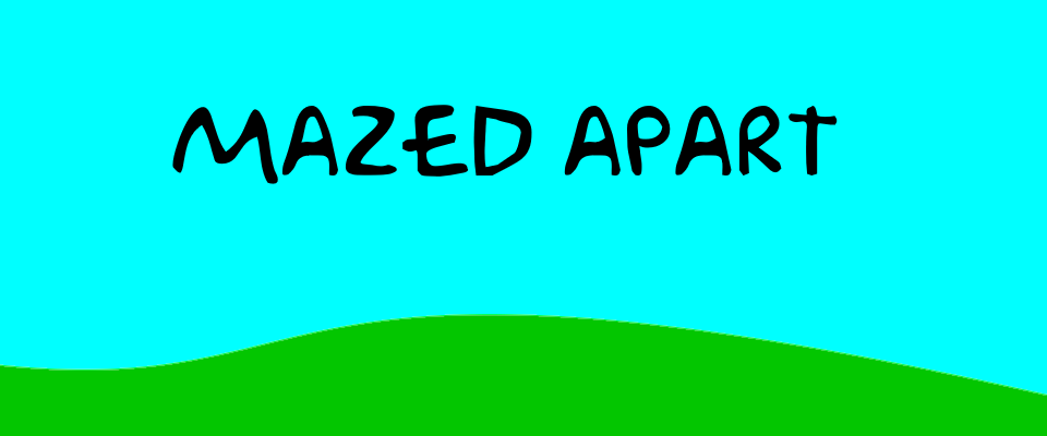 Mazed Apart