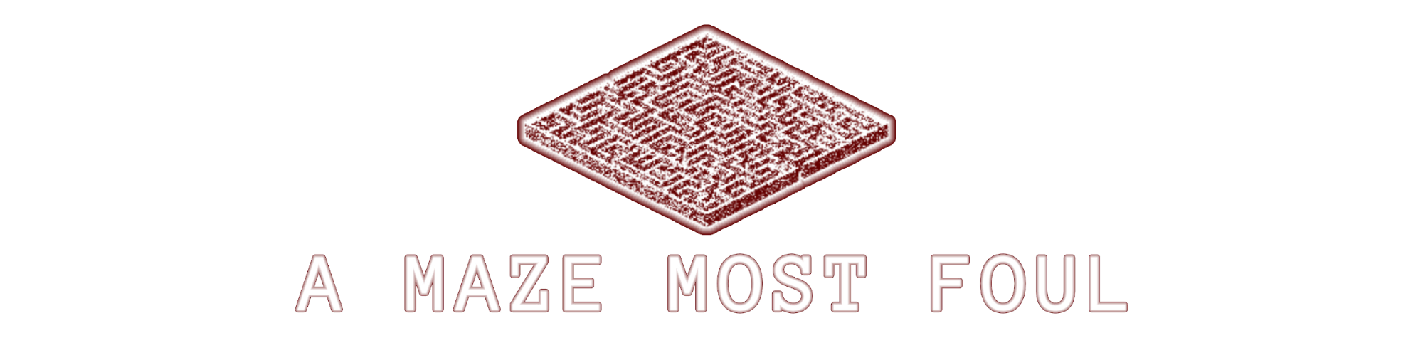 A Maze Most Foul