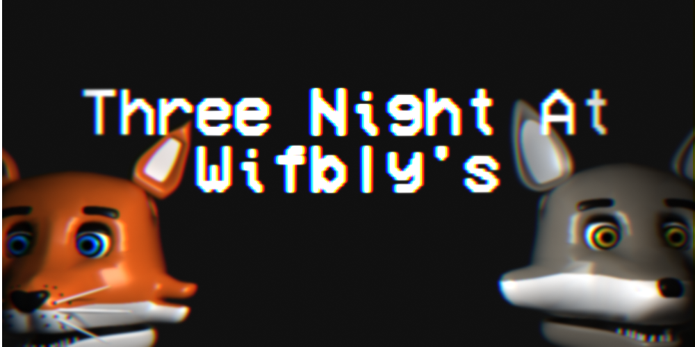 Three Night At Wifbly's