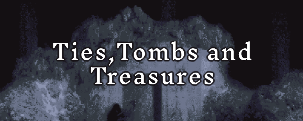 Ties, Tombs and Treasures