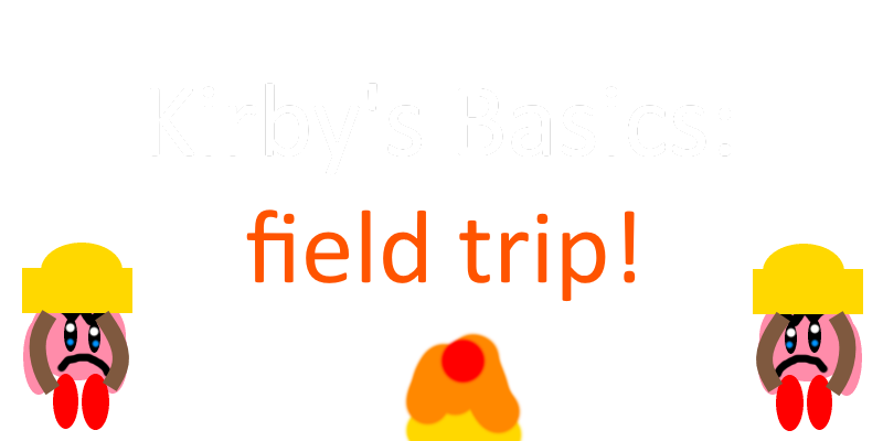 Kirby's Basics: Field Trip