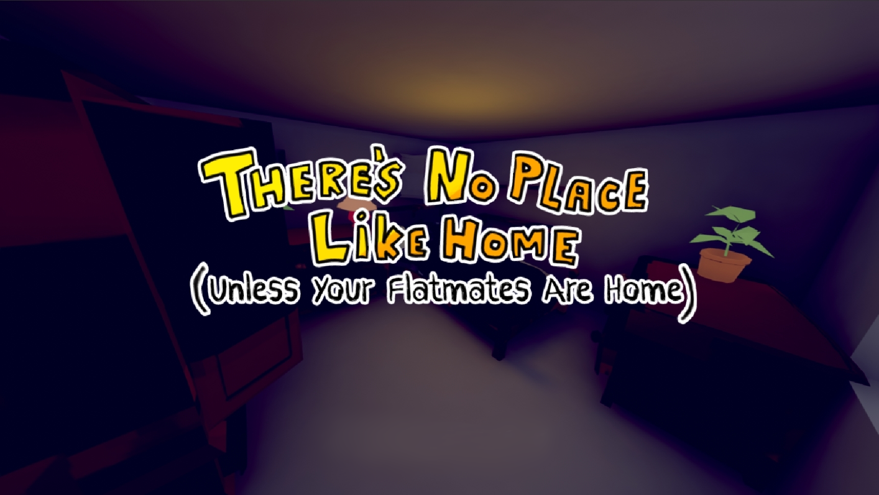 There's No Place Like Home (Unless Your Flatmates Are Home)