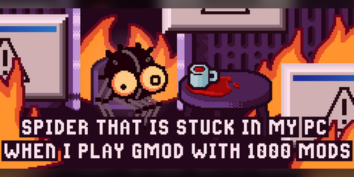 Cover image for Spider That Is Stuck In My Pc When I Launch GMOD with 1000 mods