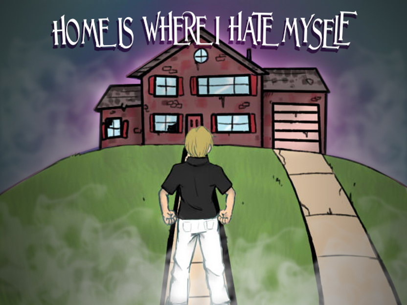 Home Is Where I Hate Myself