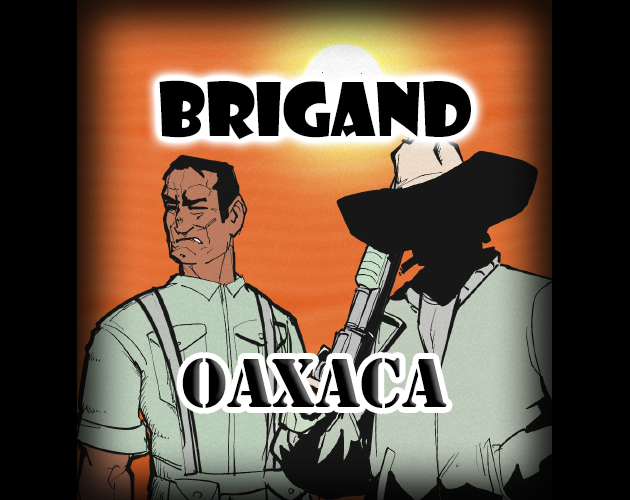 Version 15.7 - Brigand: Oaxaca by Brian J. Lancaster