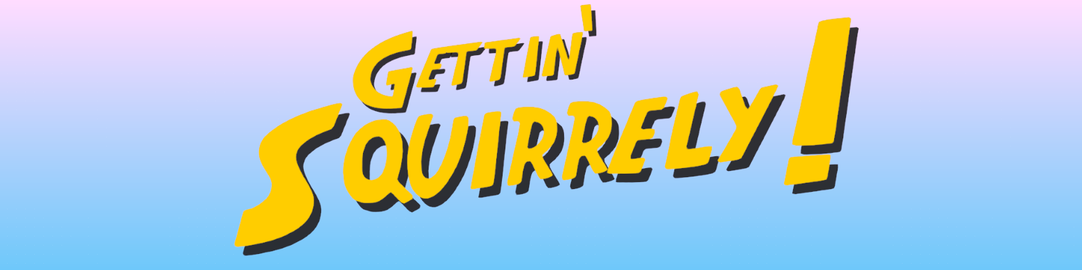 Gettin' Squirrely! (Game Jam: Ludum Dare 56)