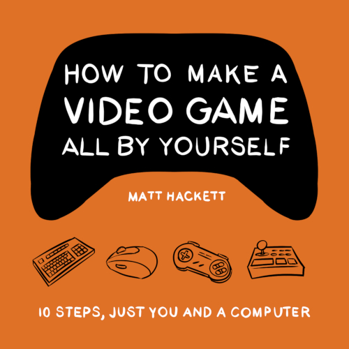 How to Make a Video Game All By Yourself