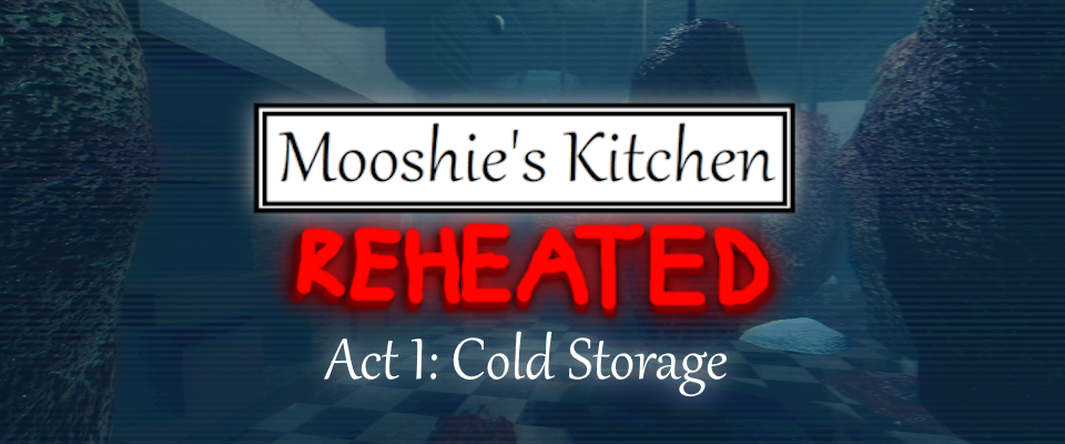 Mooshie's Kitchen: Reheated Act I