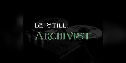 Cover image for Be Still, Archivist