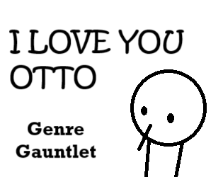 I Love You Otto : Genre Gauntlet