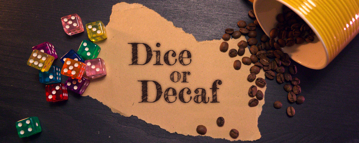 Dice or Decaf