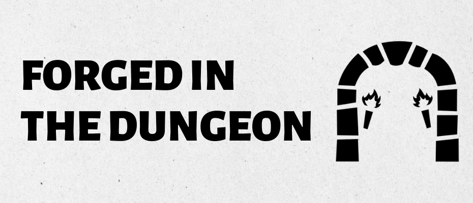 Forged in the Dungeon