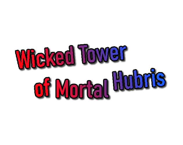 Cover image for Wicked Tower of Mortal Hubris