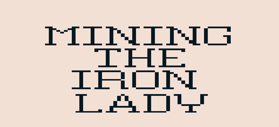 Mining the Iron Lady