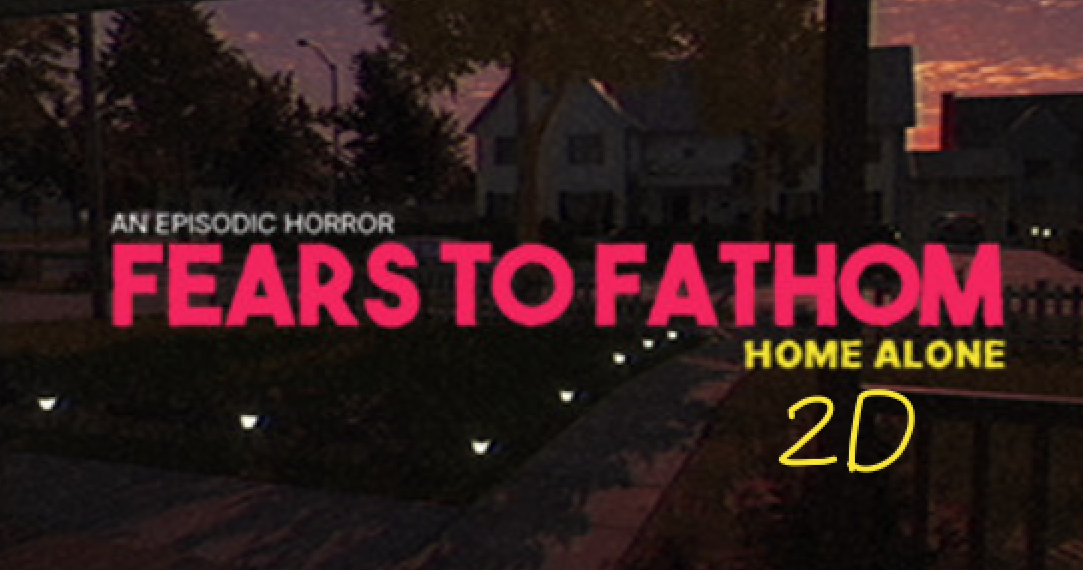 Fears to fathom, Home alone 2D