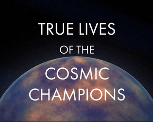 True Lives of the Cosmic Champions  