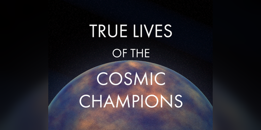 Cover image for True Lives of the Cosmic Champions