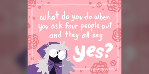 Cover image for What Do You Do When You Ask Four People Out and They All Say Yes?