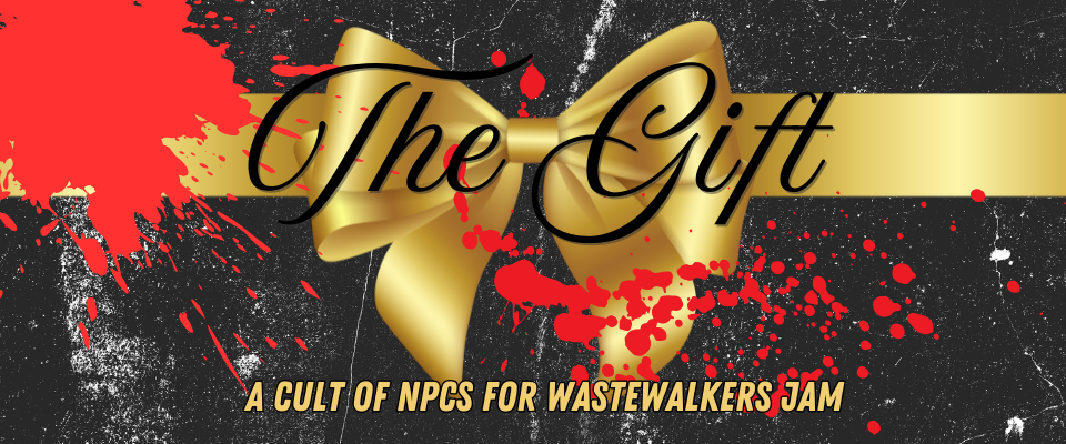 The Gift - A Cult of NPCs for Wastewalkers Jam