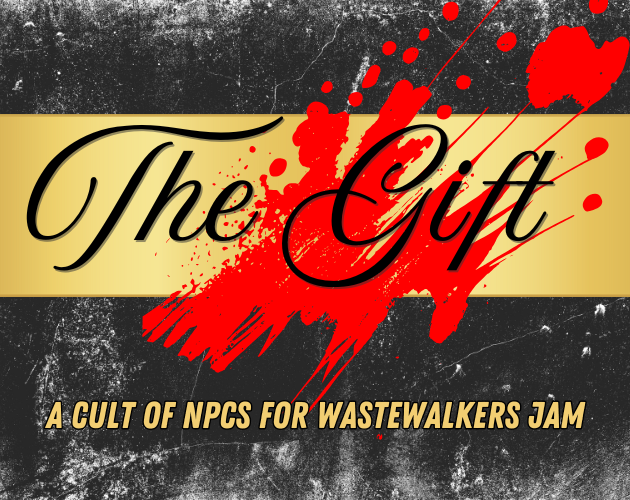Cover image for The Gift - A Cult of NPCs for Wastewalkers Jam