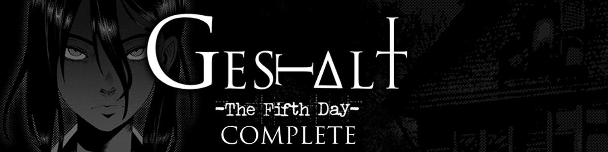 GESTALT: The Fifth Day [COMPLETE]