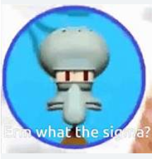 squidward: Erm what the sigma