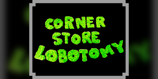 Cover image for Corner Store Lobotomy