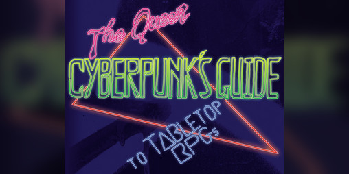 Cover image for The Queer Cyberpunk's Guide to Tabletop RPGs