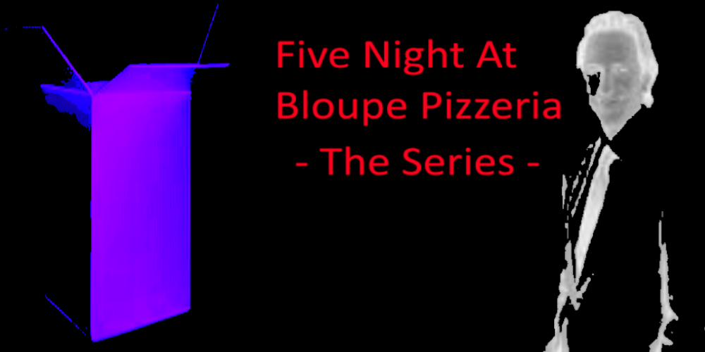 Five Nights At Bloupe Pizzeria - The Series