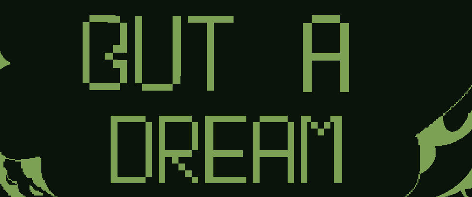 But a dream...