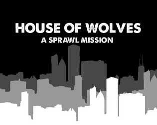 The Sprawl: HOUSE OF WOLVES   - Break into a high-profile corporate gala and steal some data, what could go wrong? 