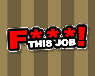 F*** THIS JOB!
