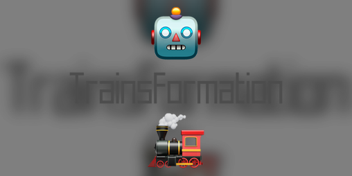 Cover image for 🤖Trainsformation🚂 (+Characters)