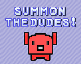 Summon The DUDES!