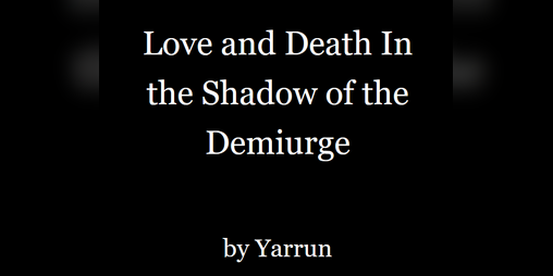 Cover image for Love and Death In the Shadow of the Demiurge