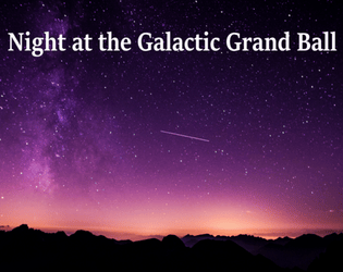 Night at the Galactic Grand Ball   - A LARP for four about finding love and speaking metatextually 