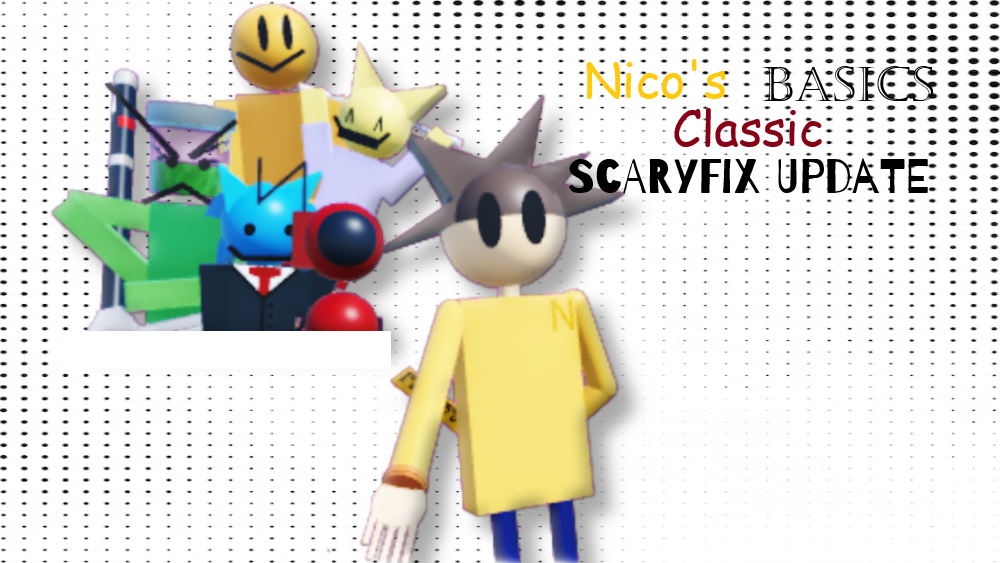 Nico's Basics Classic: the "SCARYFIX" Update!