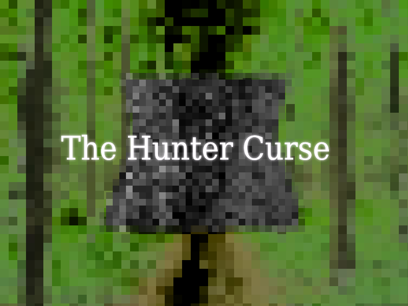 The Hunter's Curse