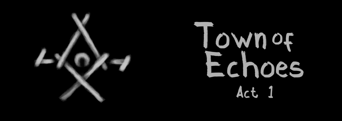 Town of Echoes: ACT I