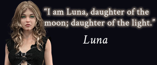 "I am Luna, daughter of the moon; daughter of the light." Luna