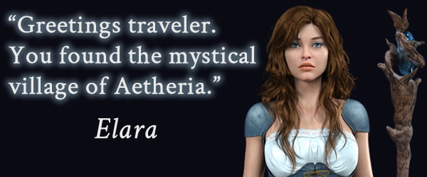 "Greetings traveler. You found the mystical village of Aetheria." Elara