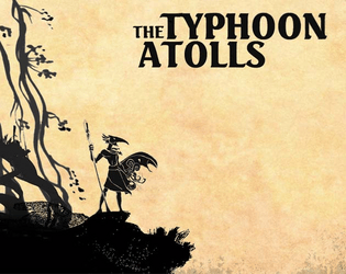 The Typhoon Atolls   - A Forged in the Dark setting of sprawling seas & spirits 