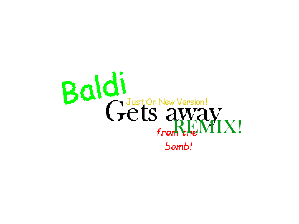 Baldi's Gets Away from the bomb! REMIXED VERSION [Versions 1.0 - Current]