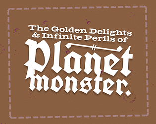 The Golden Delights & Infinite Perils of Planet Monster