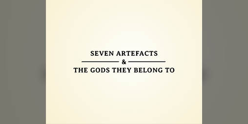 Cover image for Seven Artefacts And The Gods They Belong To