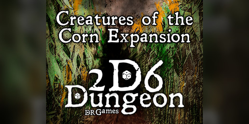Cover image for 2D6 Dungeon - Creatures of the Corn Expansion