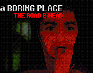 a Boring Place: The Road 2 Head
