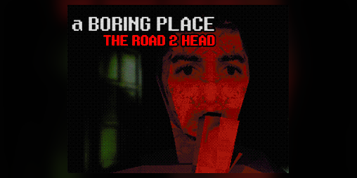Cover image for a Boring Place: The Road 2 Head