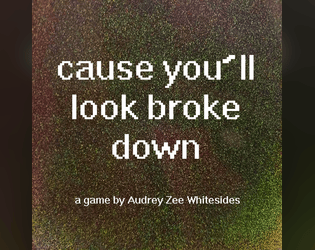 'Cause You'll Look Broke Down  
