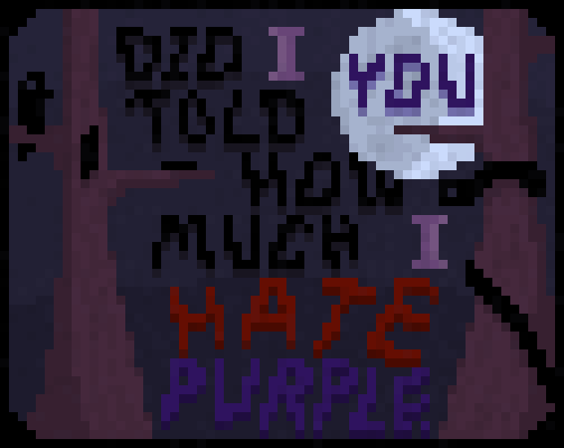 Did I told you how much I hate purple?